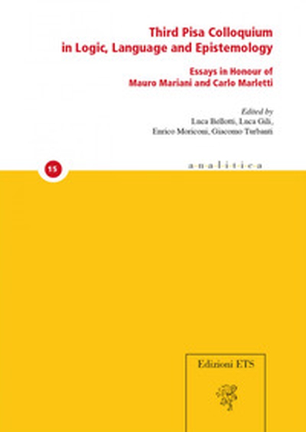 Third Pisa colloquium in logic, language and epistemology. Essays in honour of Mauro Mariani and Carlo Marletti - Librerie.coop Third Pisa colloquium in logic, language and epistemology. Essays in honour of Mauro Mariani and Carlo Marletti - Librerie.coop