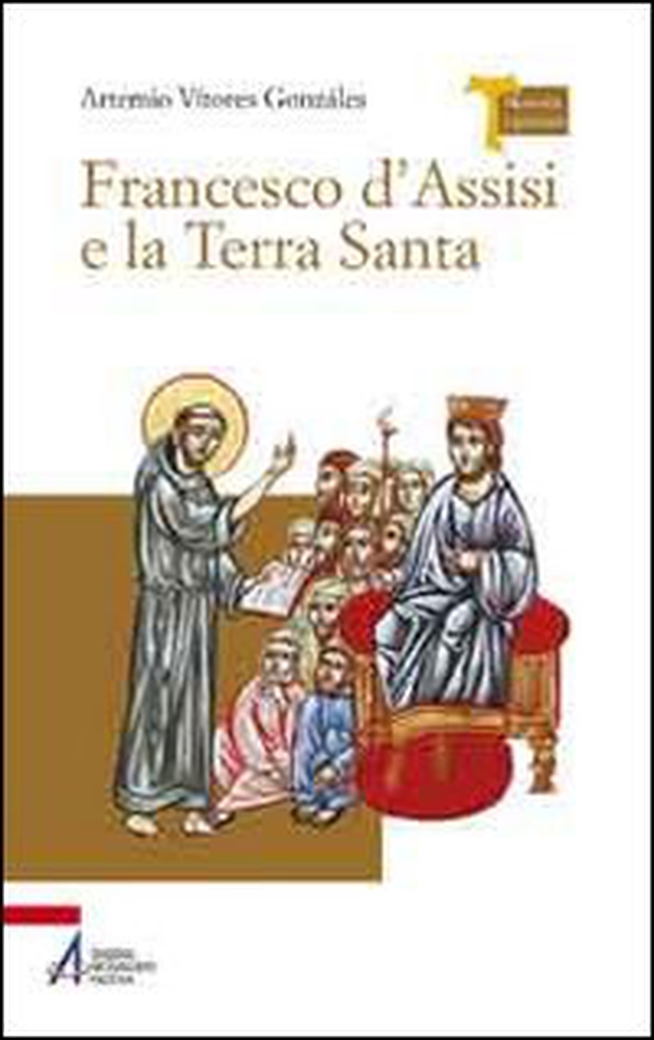 Francesco d'Assisi e la Terra Santa - Librerie.coop Francesco d'Assisi e la Terra Santa - Librerie.coop
