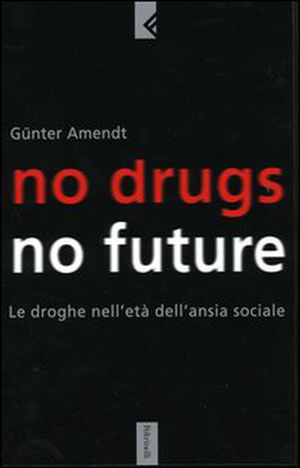 No drugs, no future. Le droghe nell'età dell'ansia sociale - Librerie.coop No drugs, no future. Le droghe nell'età dell'ansia sociale - Librerie.coop