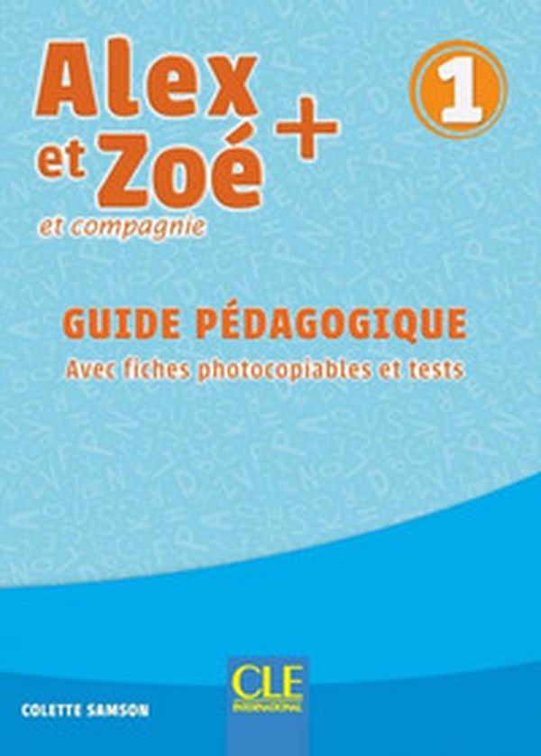 Alex et Zoé + et compagnie. Méthode de français. Niveau 1. Guide pédagogique - Librerie.coop Alex et Zoé + et compagnie. Méthode de français. Niveau 1. Guide pédagogique - Librerie.coop
