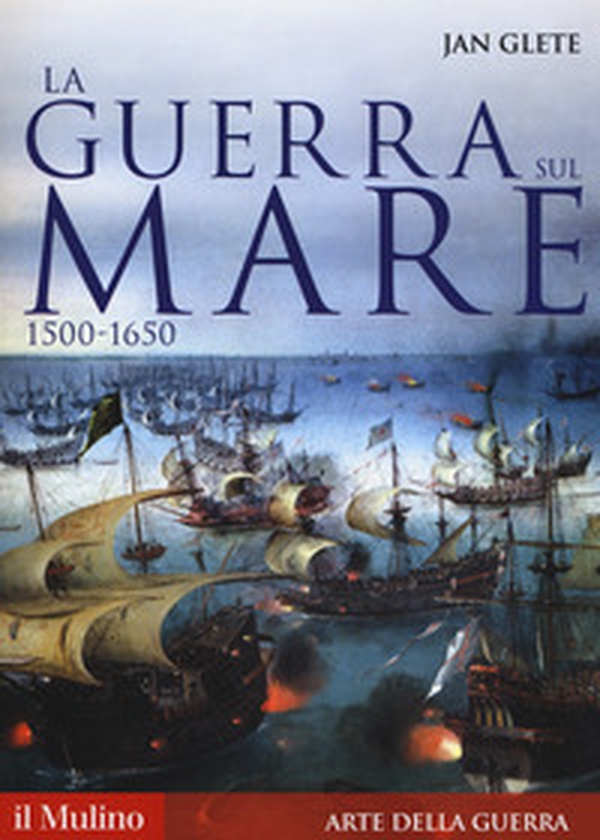 La guerra sul mare. 1500-1650 - Librerie.coop La guerra sul mare. 1500-1650 - Librerie.coop