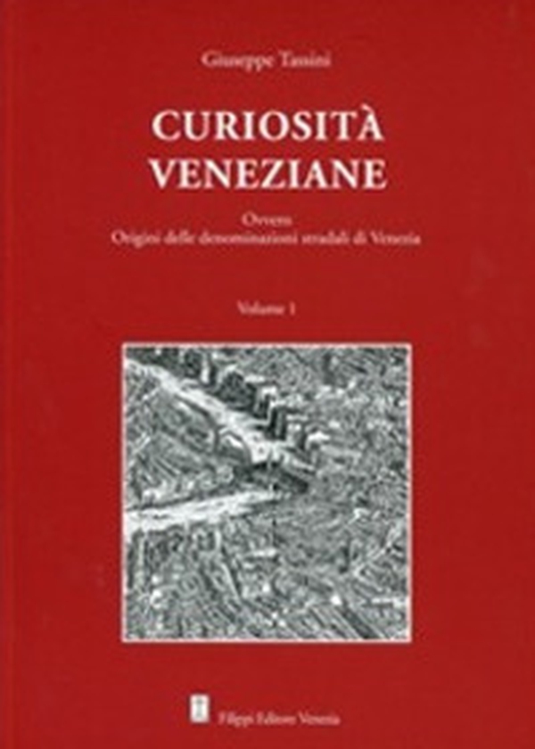 Curiosità veneziane. Ovvero origini delle denominazioni stradali di Venezia - Librerie.coop Curiosità veneziane. Ovvero origini delle denominazioni stradali di Venezia - Librerie.coop