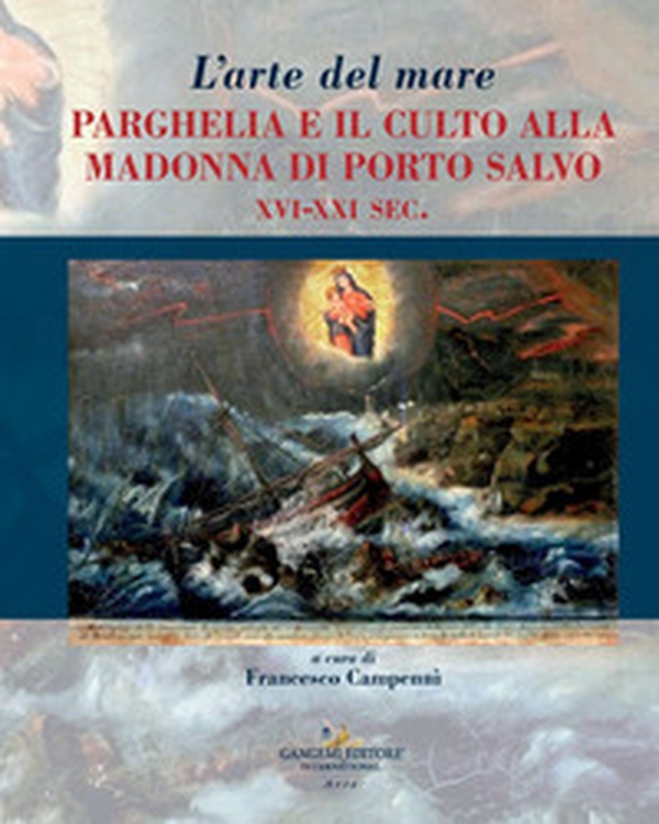 L'arte del mare. Parghelia e il culto della Madonna di Porto Salvo XVI-XXI sec. - Librerie.coop L'arte del mare. Parghelia e il culto della Madonna di Porto Salvo XVI-XXI sec. - Librerie.coop