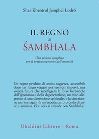 Il regno di Sambhala. Una visione completa per il perfezionamento dell'umanità - Librerie.coop