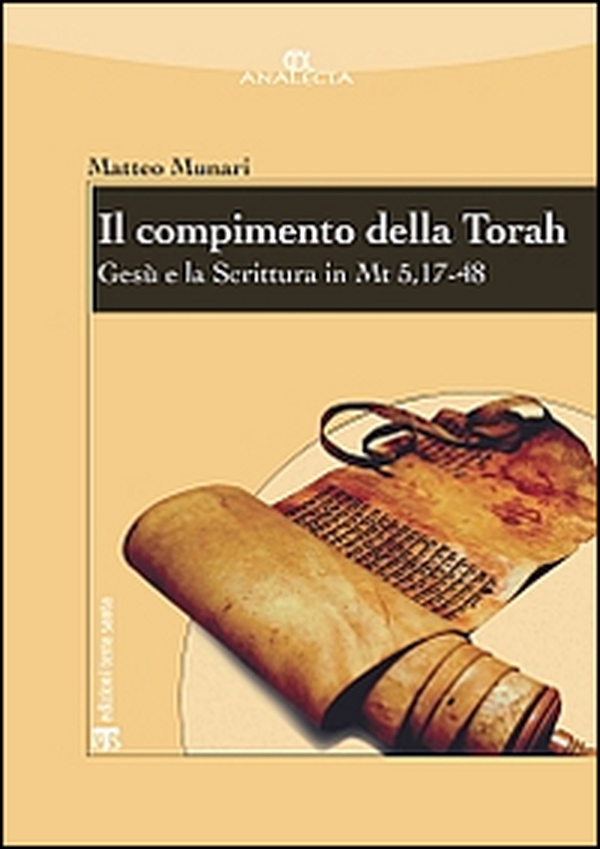 Il compimento della Torah. Gesù e la Scrittura in Mt 5,17-48 - Librerie.coop Il compimento della Torah. Gesù e la Scrittura in Mt 5,17-48 - Librerie.coop