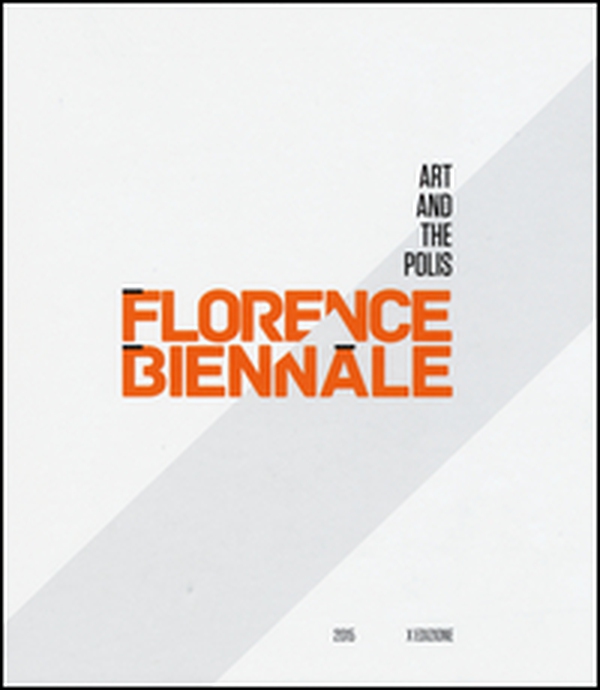Florence Biennale. Art and the polis. Ediz. italiana e inglese - Librerie.coop Florence Biennale. Art and the polis. Ediz. italiana e inglese - Librerie.coop