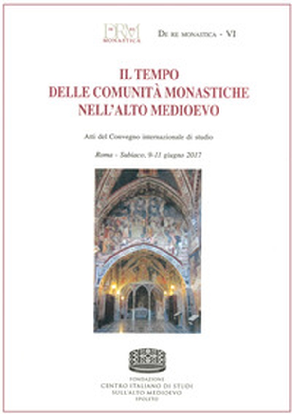 Il tempo delle comunità monastiche nell'Alto Medioevo. Atti del Convegno internazionale di studio (Roma-Subiaco, 9-11 giugno 2017) - Librerie.coop Il tempo delle comunità monastiche nell'Alto Medioevo. Atti del Convegno internazionale di studio (Roma-Subiaco, 9-11 giugno 2017) - Librerie.coop