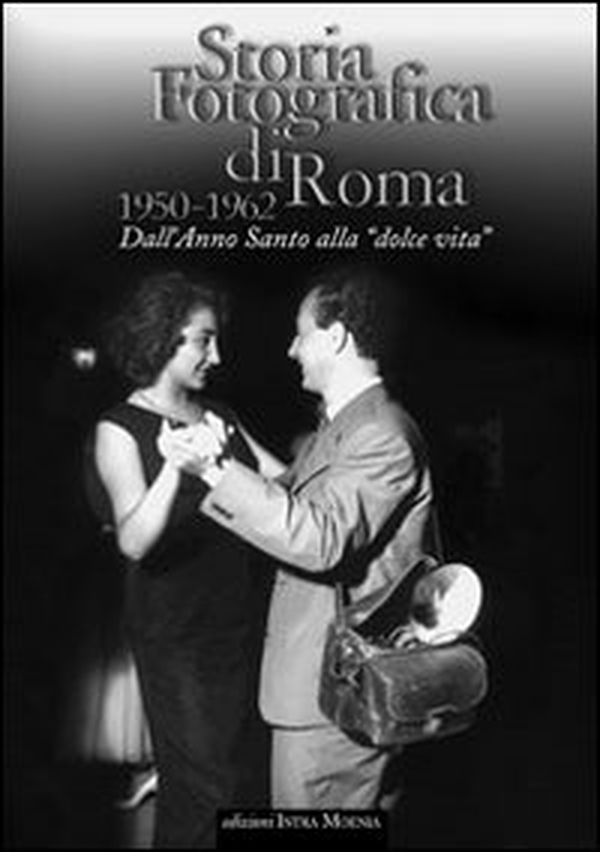 Storia fotografica di Roma 1950-1962. Dall'anno santo alla «dolce vita» - Librerie.coop Storia fotografica di Roma 1950-1962. Dall'anno santo alla «dolce vita» - Librerie.coop