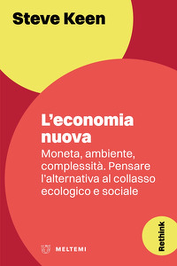 L'economia nuova. Moneta, ambiente, complessità. Pensare l'alternativa al collasso ecologico e sociale - Librerie.coop L'economia nuova. Moneta, ambiente, complessità. Pensare l'alternativa al collasso ecologico e sociale - Librerie.coop