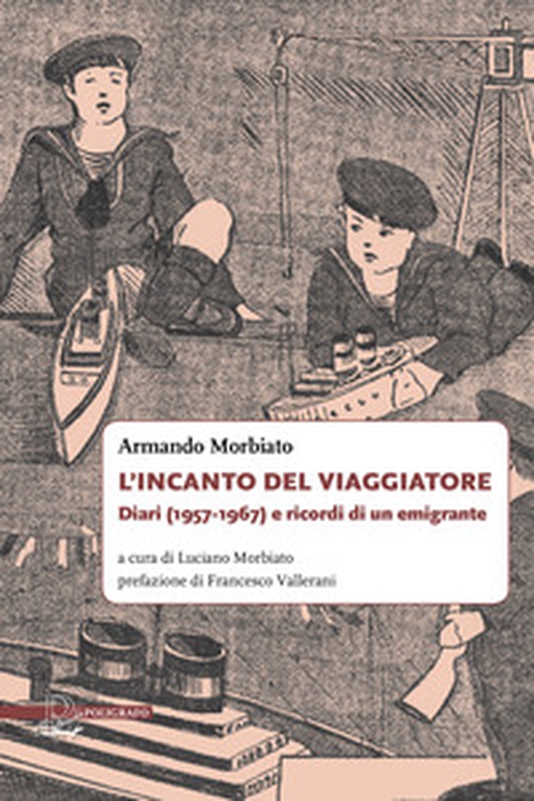 L'incanto del viaggiatore. Diari (1957-1967) e ricordi di un emigrante - Librerie.coop L'incanto del viaggiatore. Diari (1957-1967) e ricordi di un emigrante - Librerie.coop