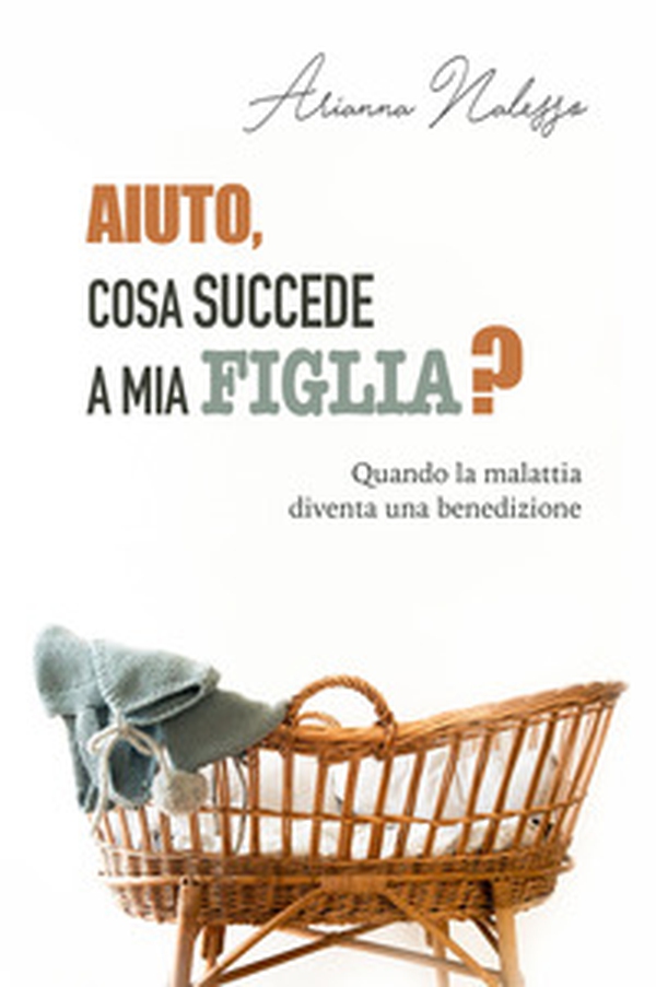 Aiuto, cosa succede a mia figlia? Quando la malattia diventa una benedizione - Librerie.coop Aiuto, cosa succede a mia figlia? Quando la malattia diventa una benedizione - Librerie.coop