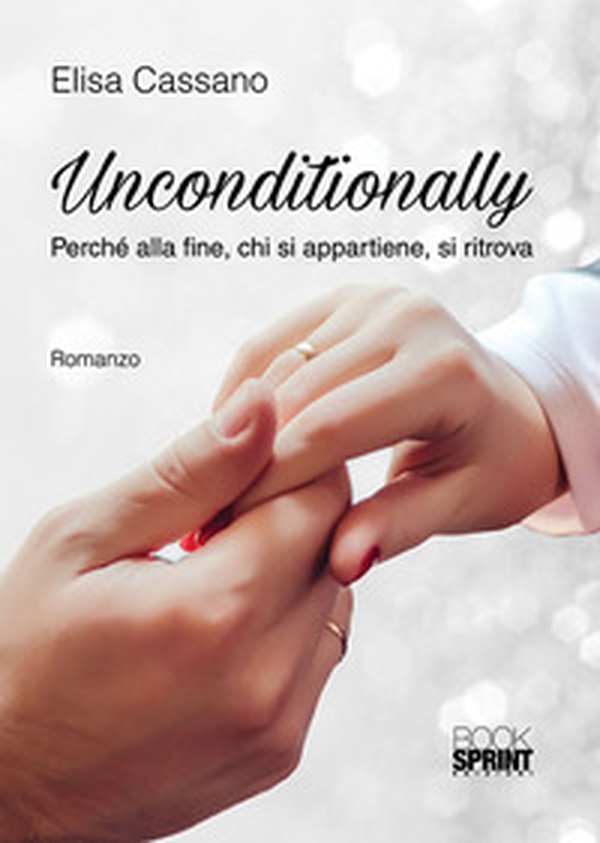 Unconditionally. Perché alla fine, chi si appartiene, si ritrova - Librerie.coop Unconditionally. Perché alla fine, chi si appartiene, si ritrova - Librerie.coop