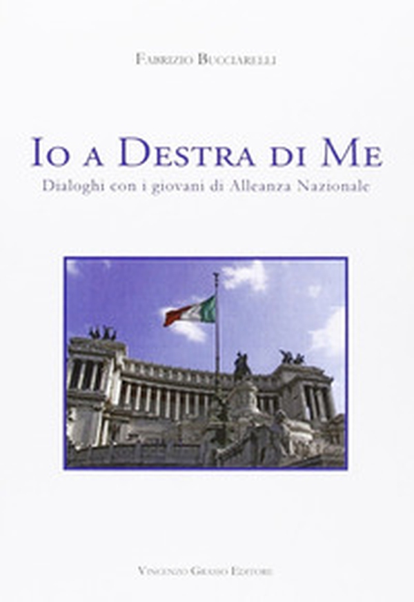 Io a destra di me. Dialoghi con i giovani di Alleanza Nazionale - Librerie.coop Io a destra di me. Dialoghi con i giovani di Alleanza Nazionale - Librerie.coop