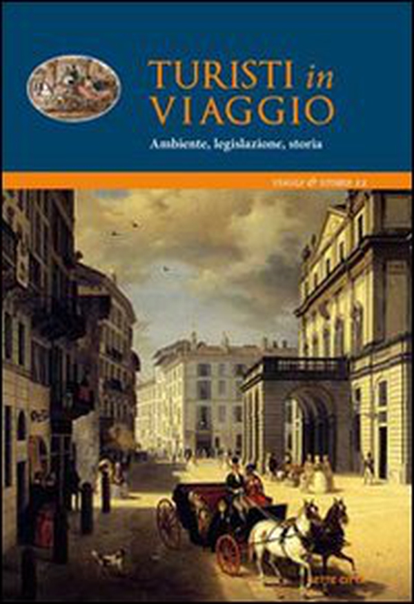 Turisti in viaggio. Ambiente, legislazione, storia - Librerie.coop Turisti in viaggio. Ambiente, legislazione, storia - Librerie.coop