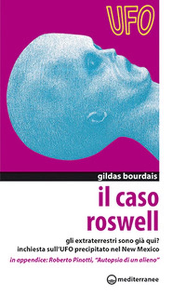 Il caso Roswell. Gli extraterrestri sono già qui? Inchiesta sull'UFO precipitato nel Nuovo Messico - Librerie.coop Il caso Roswell. Gli extraterrestri sono già qui? Inchiesta sull'UFO precipitato nel Nuovo Messico - Librerie.coop
