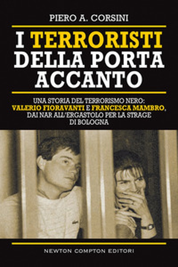 I terroristi della porta accanto. Storie del terrorismo nero: Valerio Fioravanti e Francesca Mambro, dalla militanza nei NAR all'ergastolo per la strage di Bologna - Librerie.coop I terroristi della porta accanto. Storie del terrorismo nero: Valerio Fioravanti e Francesca Mambro, dalla militanza nei NAR all'ergastolo per la strage di Bologna - Librerie.coop