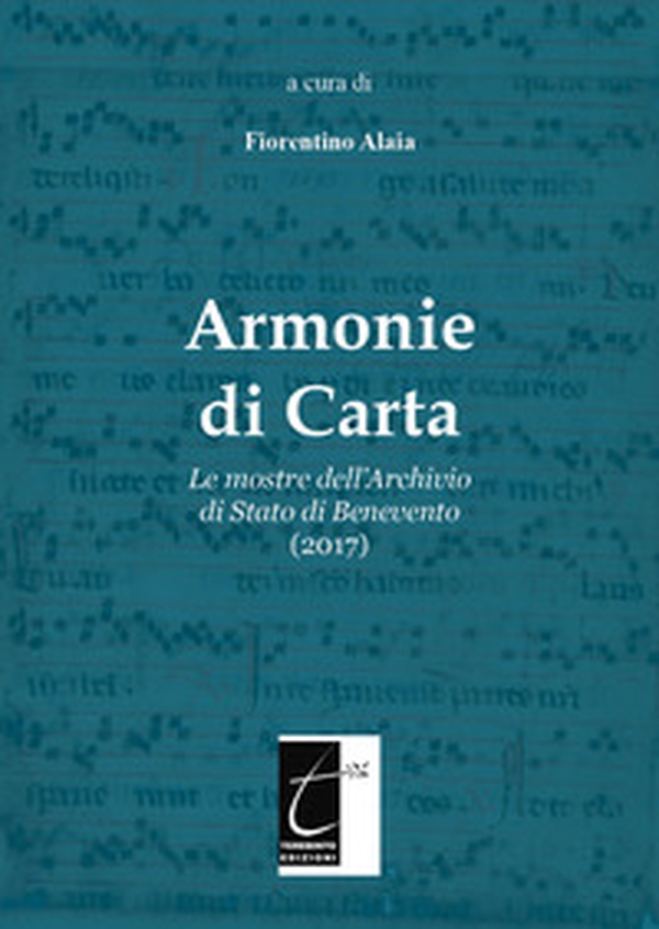 Armonie di carta. Le mostre dell'Archivio di Stato di Benevento (2017) - Librerie.coop Armonie di carta. Le mostre dell'Archivio di Stato di Benevento (2017) - Librerie.coop