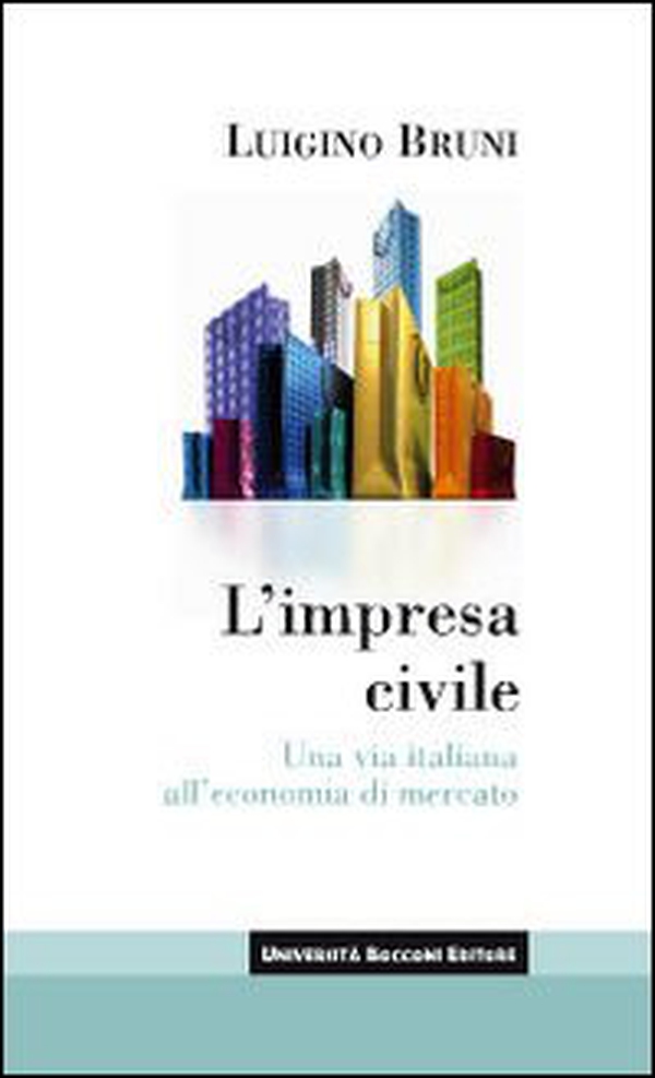 L'impresa civile. Una via italiana all'economia di mercato - Librerie.coop L'impresa civile. Una via italiana all'economia di mercato - Librerie.coop