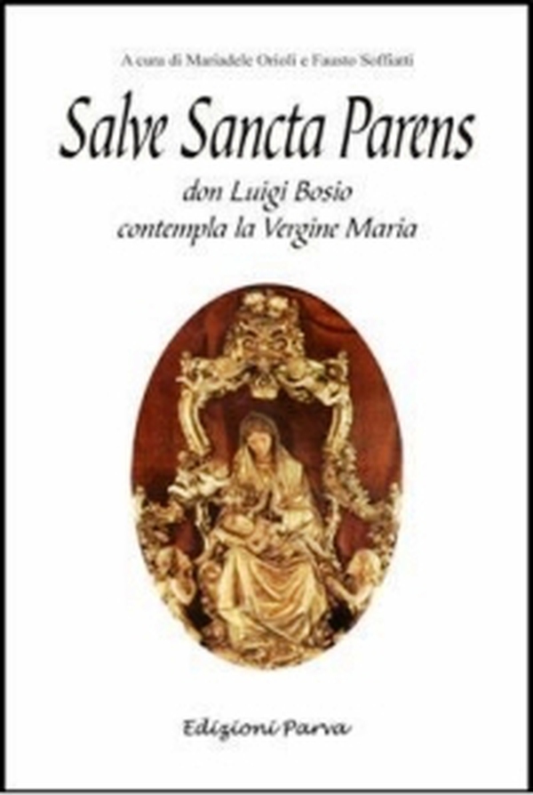 Salve sancta parens. Don Luigi Bosio contempla la Vergine Maria - Librerie.coop Salve sancta parens. Don Luigi Bosio contempla la Vergine Maria - Librerie.coop