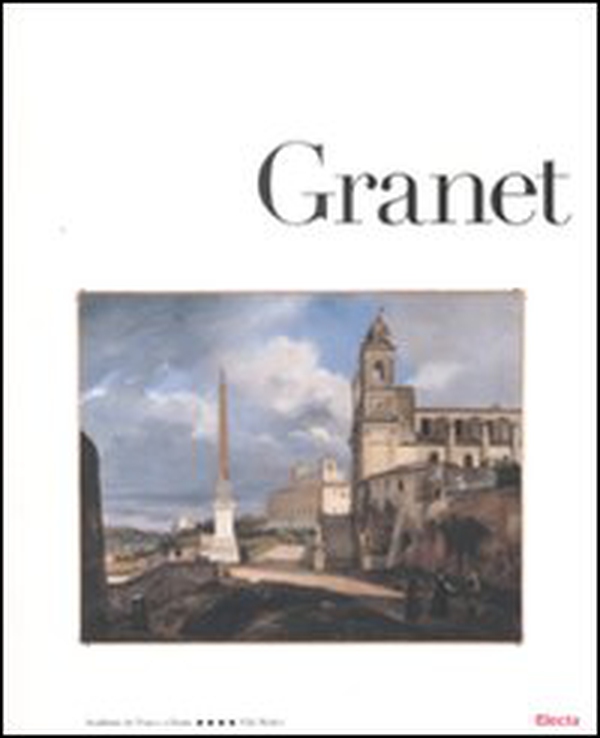 Granet. Roma e Parigi, la natura romantica. Catalogo della mostra (Roma, 1 aprile-24 maggio 2009) - Librerie.coop Granet. Roma e Parigi, la natura romantica. Catalogo della mostra (Roma, 1 aprile-24 maggio 2009) - Librerie.coop
