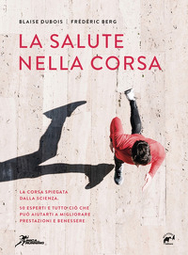 La salute nella corsa. La corsa spiegata dalla scienza. 50 esperti e tutto ciò che può aiutarti a migliorare prestazioni e benessere. - Librerie.coop La salute nella corsa. La corsa spiegata dalla scienza. 50 esperti e tutto ciò che può aiutarti a migliorare prestazioni e benessere. - Librerie.coop