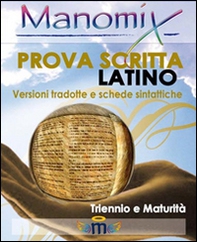 Manomix. Prova scritta di latino. Triennio e Maturità, versioni tradotte e schede sintattiche - Librerie.coop