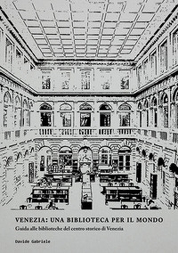 Venezia: una biblioteca per il mondo. Guida alle biblioteche del centro storico di Venezia - Librerie.coop Venezia: una biblioteca per il mondo. Guida alle biblioteche del centro storico di Venezia - Librerie.coop