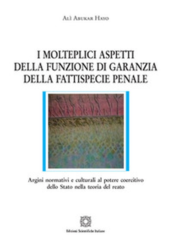 I molteplici aspetti della funzione di garanzia della fattispecie penale - Librerie.coop I molteplici aspetti della funzione di garanzia della fattispecie penale - Librerie.coop