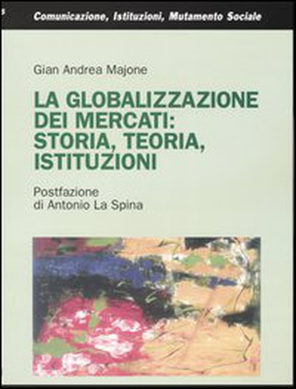 La globalizzazione dei mercati: storia, teoria, istituzioni - Librerie.coop La globalizzazione dei mercati: storia, teoria, istituzioni - Librerie.coop
