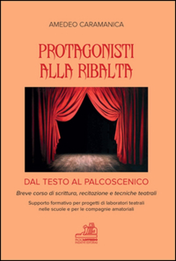 Protagonisti alla ribalta. Dal testo al palcoscenico. Breve corso di scrittura, recitazione e tecniche teatrali - Librerie.coop Protagonisti alla ribalta. Dal testo al palcoscenico. Breve corso di scrittura, recitazione e tecniche teatrali - Librerie.coop