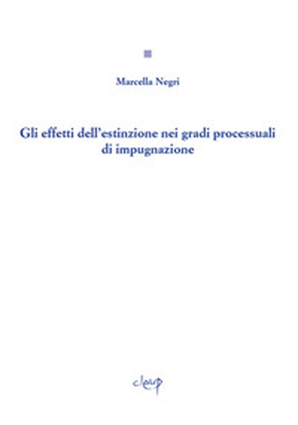 Gli effetti dell'estinzione nei gradi processuali di impugnazione - Librerie.coop Gli effetti dell'estinzione nei gradi processuali di impugnazione - Librerie.coop