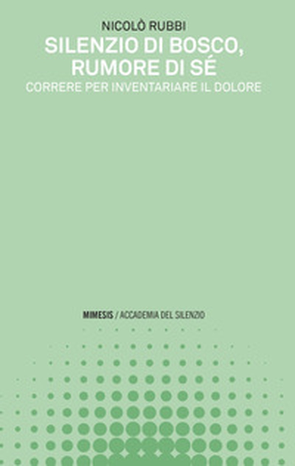 Silenzio di bosco, rumore di sé. Correre per inventariare il dolore - Librerie.coop Silenzio di bosco, rumore di sé. Correre per inventariare il dolore - Librerie.coop