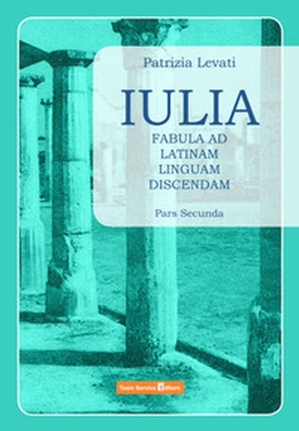 Iulia. Fabula ad latinam linguam discendam - Librerie.coop Iulia. Fabula ad latinam linguam discendam - Librerie.coop