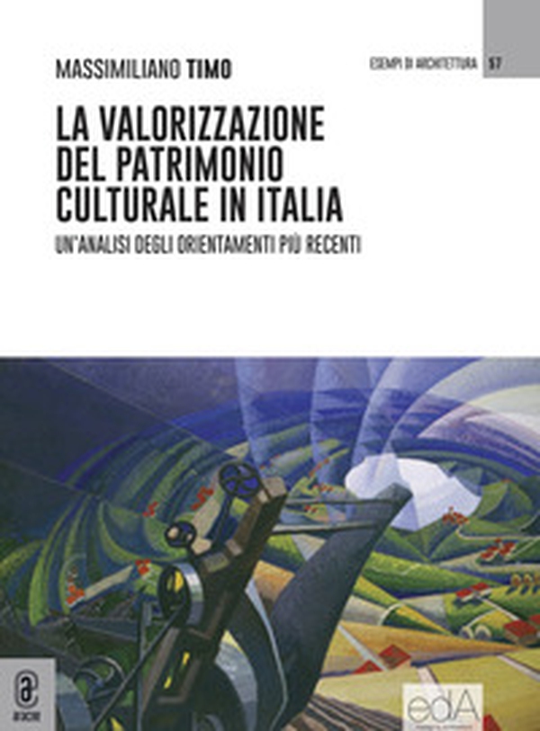 La valorizzazione del patrimonio culturale in Italia. Un'analisi degli orientamenti più recenti - Librerie.coop La valorizzazione del patrimonio culturale in Italia. Un'analisi degli orientamenti più recenti - Librerie.coop