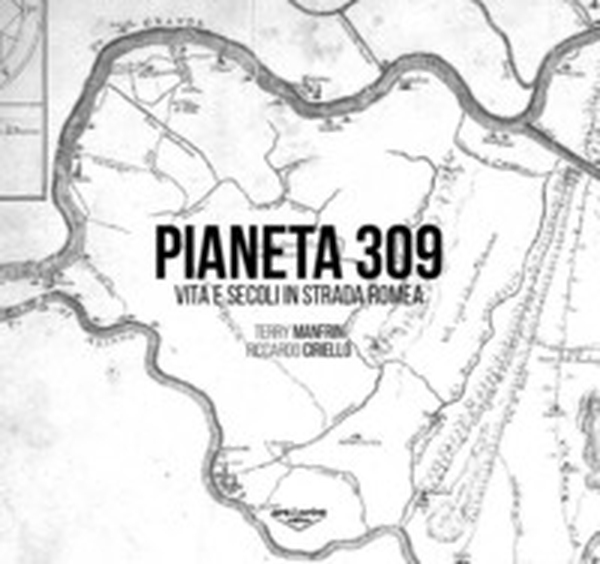Pianeta 309. Vita e secoli in Strada Romea - Librerie.coop Pianeta 309. Vita e secoli in Strada Romea - Librerie.coop