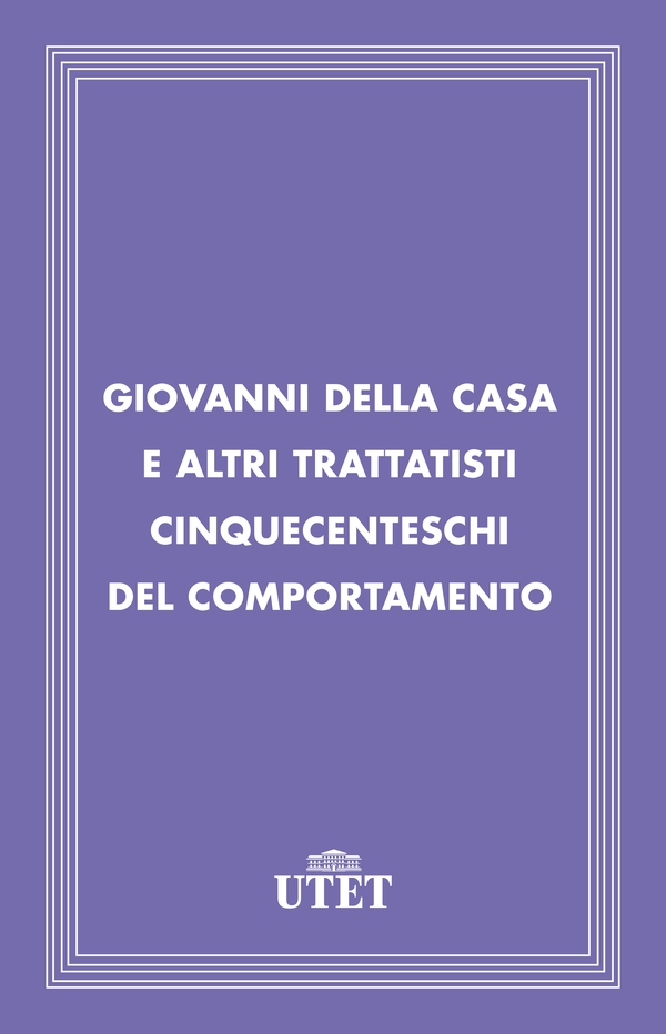 Giovanni Della Casa e altri trattatisti cinquecenteschi del comportamento - Librerie.coop Giovanni Della Casa e altri trattatisti cinquecenteschi del comportamento - Librerie.coop