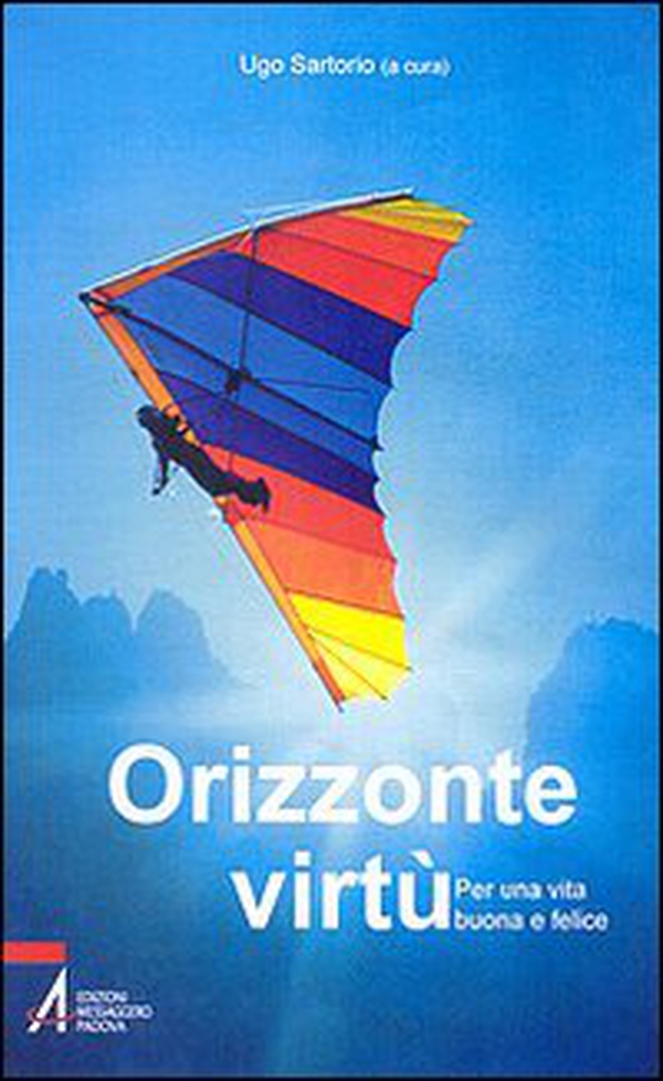 Orizzonte virtù. Per una vita buona e felice - Librerie.coop Orizzonte virtù. Per una vita buona e felice - Librerie.coop