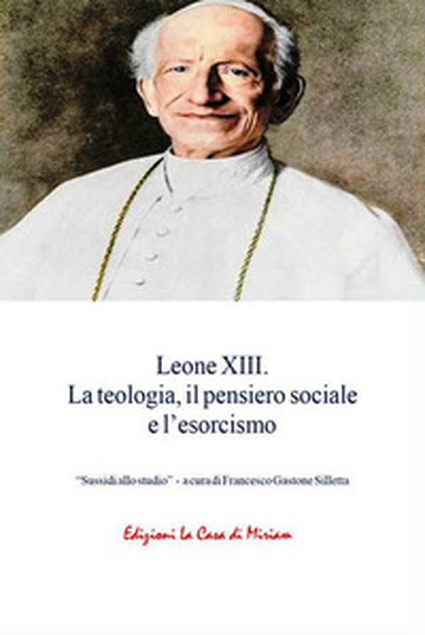 Leone XIII. La teologia, il pensiero sociale e l'esorcismo - Librerie.coop Leone XIII. La teologia, il pensiero sociale e l'esorcismo - Librerie.coop