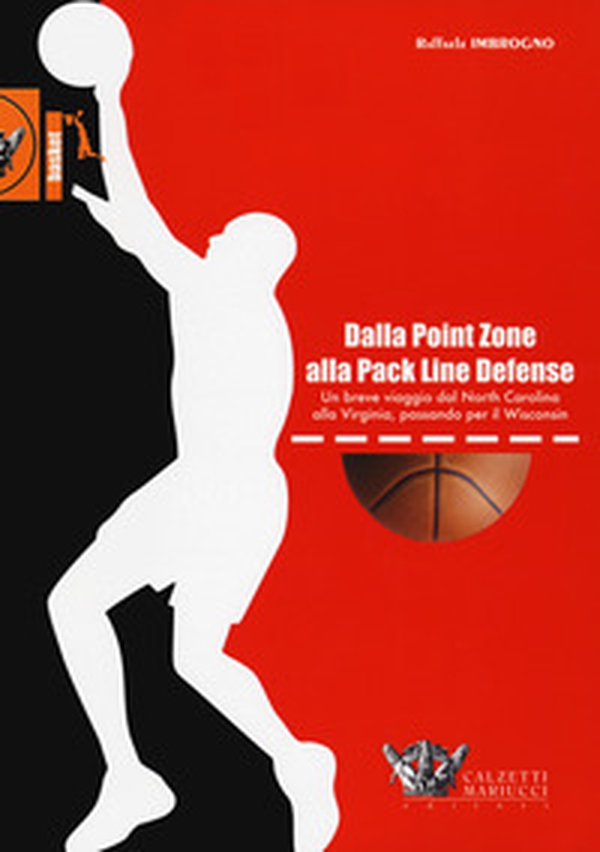 Dalla point zone alla pack line defense. Un breve viaggio dal North Carolina alla Virginia, passando per il Wisconsin - Librerie.coop Dalla point zone alla pack line defense. Un breve viaggio dal North Carolina alla Virginia, passando per il Wisconsin - Librerie.coop