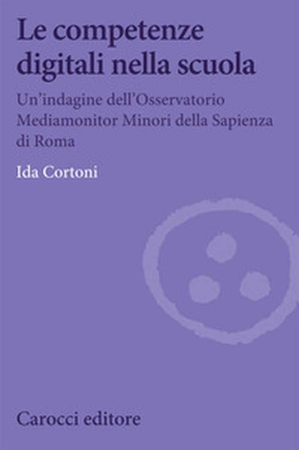 Le competenze digitali nella scuola. Un'indagine dell'Osservatorio Mediamonitor Minori della Sapienza di Roma - Librerie.coop Le competenze digitali nella scuola. Un'indagine dell'Osservatorio Mediamonitor Minori della Sapienza di Roma - Librerie.coop