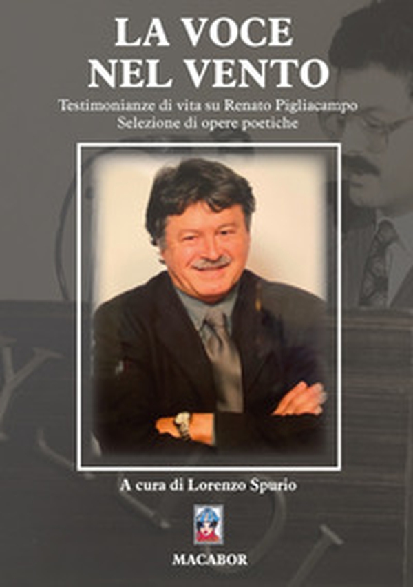 La voce nel vento. Testimonianze di vita su Renato Pigliacampo - Librerie.coop La voce nel vento. Testimonianze di vita su Renato Pigliacampo - Librerie.coop
