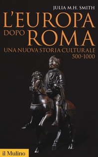 L'Europa dopo Roma. Una nuova storia culturale (500-1000) - Librerie.coop