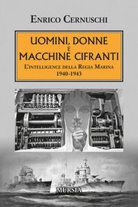 Uomini, donne e macchine cifranti. L'intelligence della Regia Marina 1940-1943 - Librerie.coop