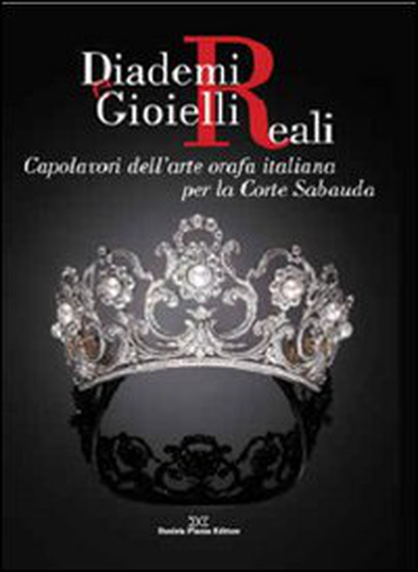 Diademi e gioielli reali. Capolavori dell'arte orafa italiana per la corte sabauda - Librerie.coop Diademi e gioielli reali. Capolavori dell'arte orafa italiana per la corte sabauda - Librerie.coop