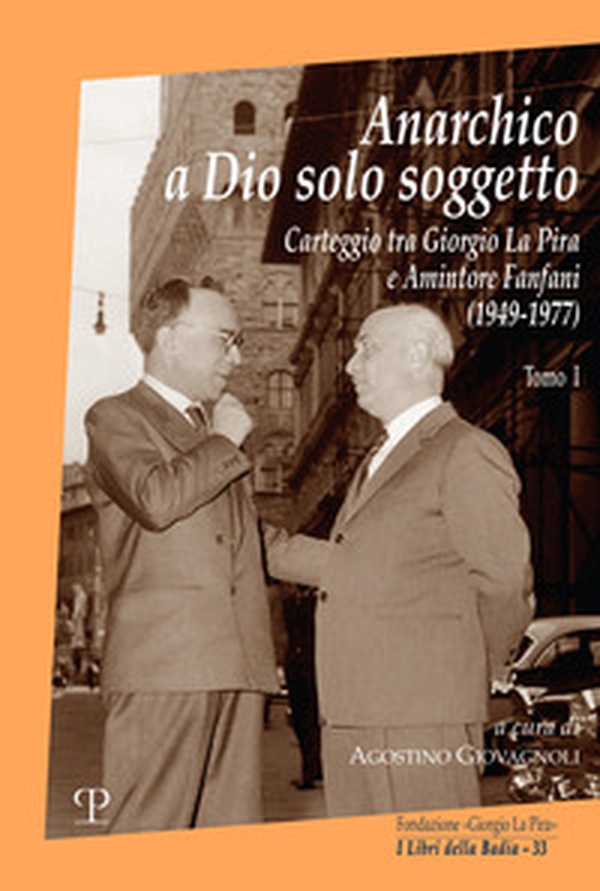 Anarchico a Dio solo soggetto. Carteggio tra Giorgio La Pira e Amintore Fanfani (1949-1977) - Vol. 1 - Librerie.coop Anarchico a Dio solo soggetto. Carteggio tra Giorgio La Pira e Amintore Fanfani (1949-1977) - Vol. 1 - Librerie.coop