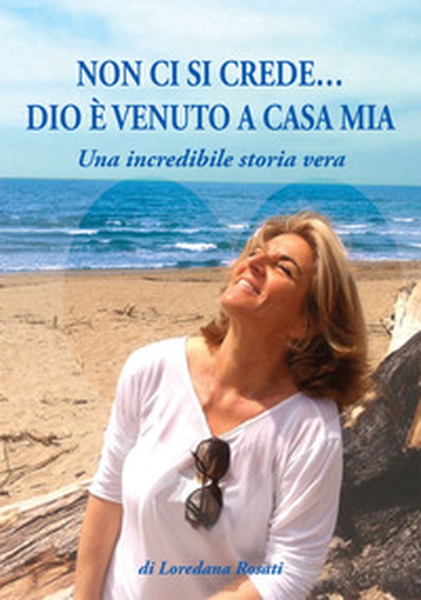 Non ci si crede... Dio è venuto a casa mia. Una incredibile storia vera - Librerie.coop Non ci si crede... Dio è venuto a casa mia. Una incredibile storia vera - Librerie.coop