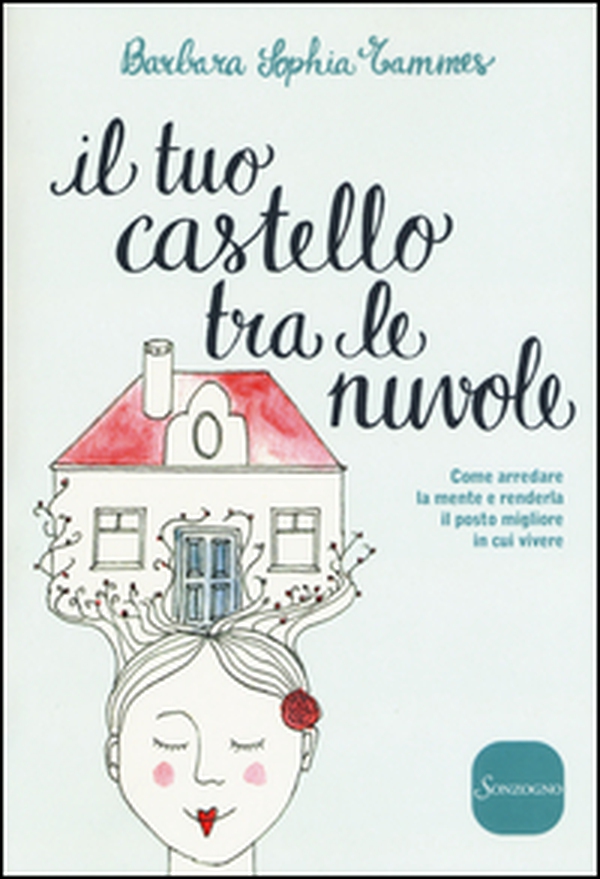 Il tuo castello tra le nuvole. Come arredare la mente e renderla il posto migliore in cui vivere - Librerie.coop Il tuo castello tra le nuvole. Come arredare la mente e renderla il posto migliore in cui vivere - Librerie.coop
