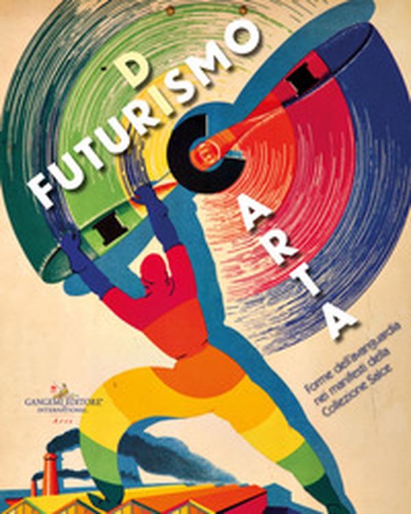Futurismo di carta. Forme dell'avanguardia nei manifesti della Collezione Salce - Librerie.coop Futurismo di carta. Forme dell'avanguardia nei manifesti della Collezione Salce - Librerie.coop