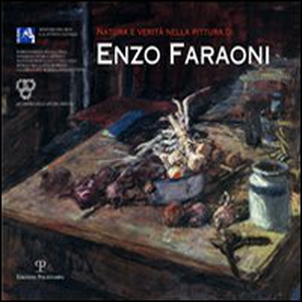 Natura e verità nella pittura di Enzo Faraoni. Catalogo della mostra (Firenze, 5 febbraio-30 aprile 2011) - Librerie.coop Natura e verità nella pittura di Enzo Faraoni. Catalogo della mostra (Firenze, 5 febbraio-30 aprile 2011) - Librerie.coop