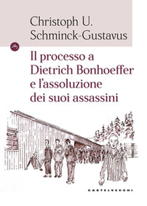 Il processo a Dietrich Bonhoeffer e l'assoluzione dei suoi assassini - Librerie.coop Il processo a Dietrich Bonhoeffer e l'assoluzione dei suoi assassini - Librerie.coop